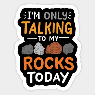 I'm Only Talking To My Rocks Today Sticker